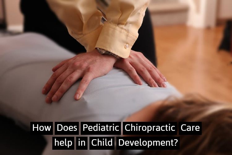 How Does Pediatric Chiropractic Care help in Child Development