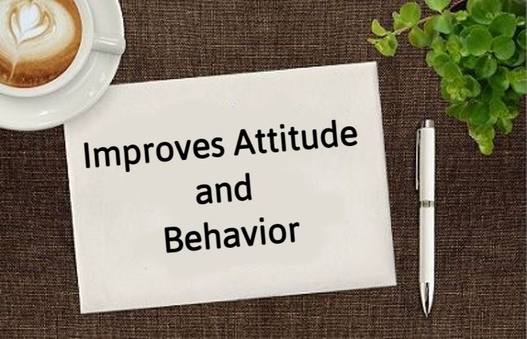 Improves Attitude & Behavior