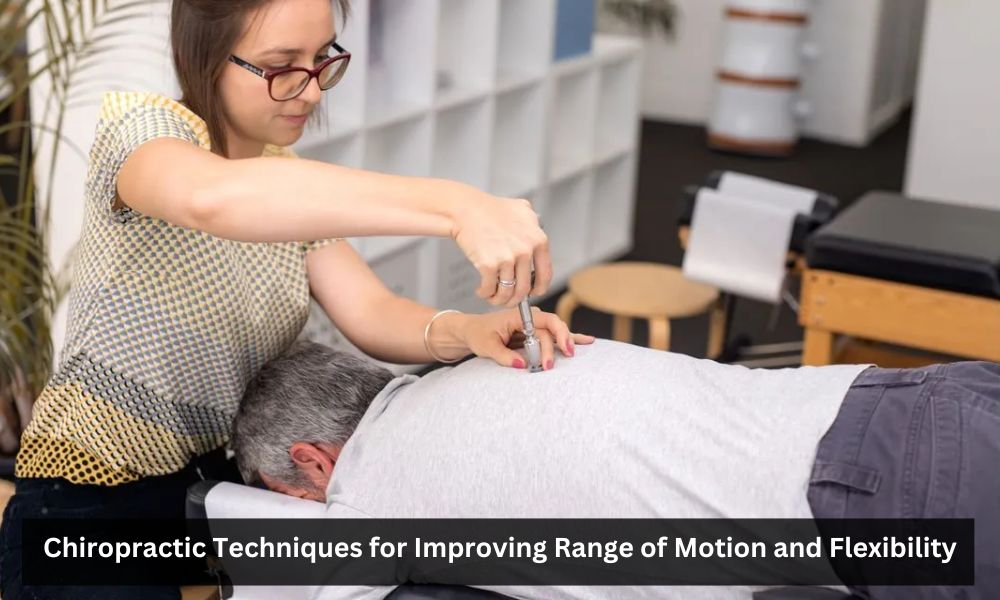 Chiropractic Techniques for Improving Range of Motion and Flexibility