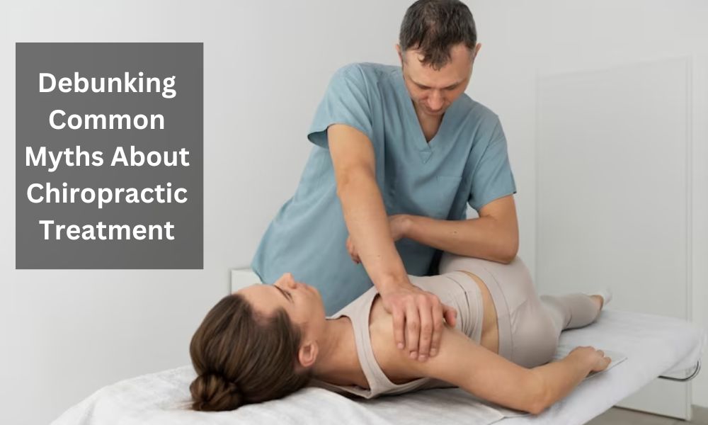 Debunking Common Myths About Chiropractic Treatment